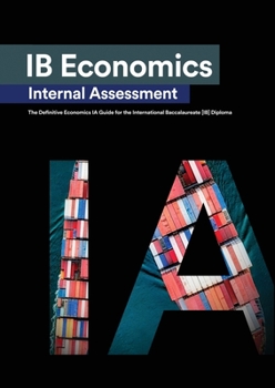 Paperback IB Economics Internal Assessment: The Definitive IA Commentary Guide For the International Baccalaureate [IB] Diploma Book