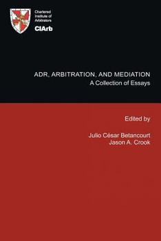 ADR, Arbitration, and Mediation: A Collection of Essays