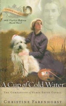 Paperback A Cup of Cold Water: The Compassion of Nurse Edith Cavell Book