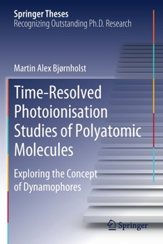 Paperback Time-Resolved Photoionisation Studies of Polyatomic Molecules: Exploring the Concept of Dynamophores Book