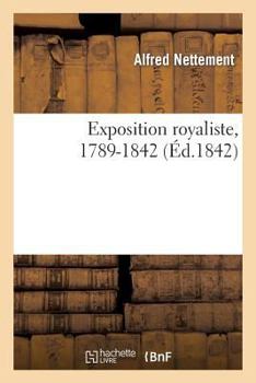 Paperback Exposition Royaliste, 1789-1842 [French] Book