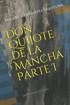 Don Quijote de la Mancha Parte I: Libro de dominio público (Clásicos Renacidos) (Spanish Edition)