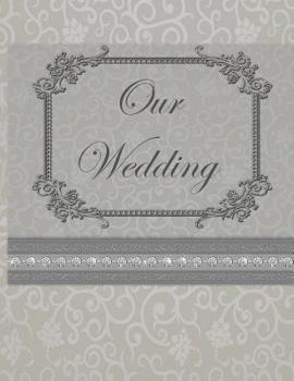 Our Wedding: Everything you need to help you plan the perfect wedding, paperback, matte cover, color interior, silver with flourish title frame