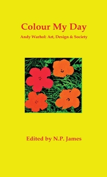 Hardcover Colour My Day: Andy Warhol: Art, Design and Society Book