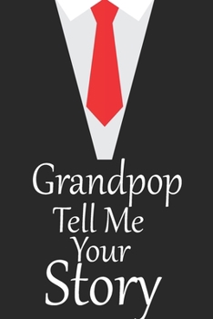 Paperback Grandpop tell me your story: A guided journal to tell me your memories, keepsake questions.This is a great gift to Dad, grandpa, granddad, father a Book