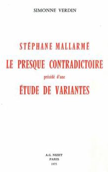 Paperback Stephane Mallarme, Le Presque Contradictoire: Precede d'Une Etude de Variantes [French] Book