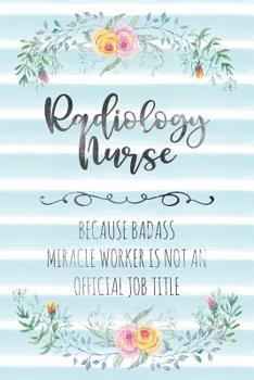 Paperback Radiology Nurse: Because Badass Miracle Worker Is Not An Official Job Title Book