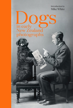 Hardcover Dogs in Early New Zealand Photographs Book