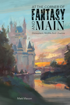 Paperback At the Corner of Fantasy and Main: Disneyland, Midlife, and Churros Book