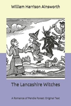 The Lancashire Witches: A Romance of Pendle Forest: Original Text
