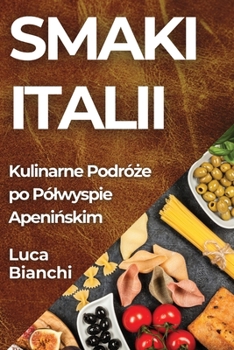 Paperback Smaki Italii: Kulinarne Podróże po Pólwyspie Apenińskim [Polish] Book