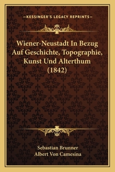 Paperback Wiener-Neustadt In Bezug Auf Geschichte, Topographie, Kunst Und Alterthum (1842) [German] Book