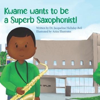 Paperback Kwame wants to be a Superb Saxophonist! Book