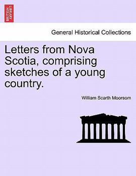 Paperback Letters from Nova Scotia, Comprising Sketches of a Young Country. Book