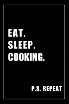 Paperback Journal For Cooking Lovers: Eat, Sleep, Cooking, Repeat - Blank Lined Notebook For Fans Book