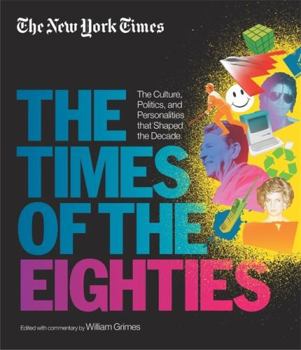 Hardcover New York Times: The Times of the Eighties: The Culture, Politics, and Personalities That Shaped the Decade Book