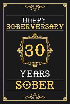 30 Years Sober Journal: Lined Journal / Notebook / Diary - Happy 30th Soberversary - Fun Practical Alternative to a Card - Sobriety Gifts For Men And Women Who Are 30 yr Sober