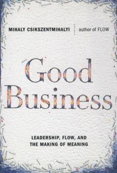 Hardcover Good Business: Leadership, Flow, and the Making of Meaning Book