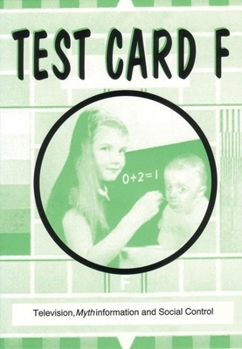 Paperback Test Card F: Television, Mythinformation and Social Control Book