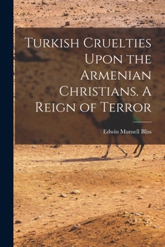 Paperback Turkish Cruelties Upon the Armenian Christians. A Reign of Terror Book