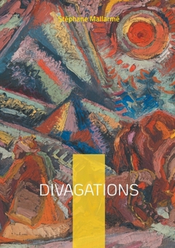 Divagations: Fragments poétiques et réflexions esthétiques sur la poésie moderne et le symbolisme (French Edition)