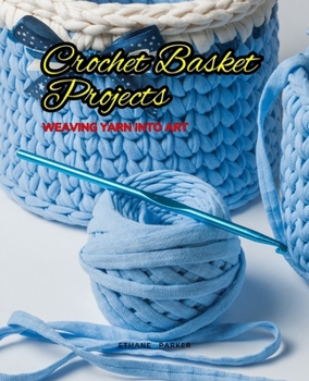 Paperback Crochet Basket Projects: Weaving Yarn into Art Book