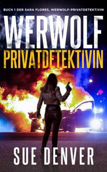 Werwolf Privatdetektivin (Sara Flores, Werwolf Privatdetektivin) (German Edition)