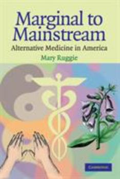 Paperback Marginal to Mainstream: Alternative Medicine in America Book