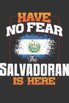 Have No Fear The Salvadoran Is Here: El Salvador Notebook Journal 6x9 Personalized Gift For Have No Fear The Salvadoran Is Here Lined Paper