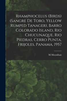 Paperback Rhamphocelus (Birds) (Sangre De Toro, Yellow Rumped Tanager), Barro Colorado Island, Rio Chucunaque, Rio Piedras, Cerro Punta, Frijoles, Panama, 1957 Book