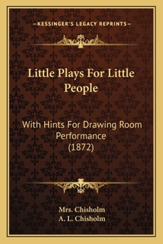 Paperback Little Plays For Little People: With Hints For Drawing Room Performance (1872) Book