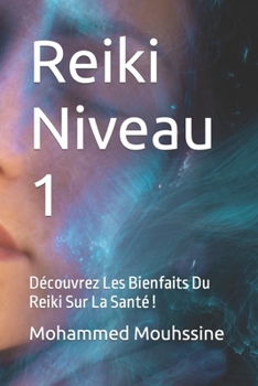 Paperback Reiki Niveau 1: Découvrez Les Bienfaits Du Reiki Sur La Santé ! [French] [Large Print] Book