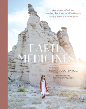 Hardcover Earth Medicines: Ancestral Wisdom, Healing Recipes, and Wellness Rituals from a Curandera Book