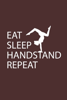 Paperback Eat Sleep Handstand Repeat: Gymnastics Journal Notebook Gym Lover Brown Background Notebook 120 page Book