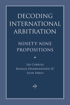Paperback Decoding International Arbitration: Ninety-Nine Propositions Book
