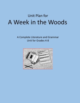 Unit Plan for A Week in the Woods: A Complete Literature and Grammar Unit for Grades 4-8