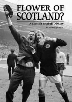 Hardcover Flower of Scotland?: A Scottish Football Odyssey. Archie MacPherson Book