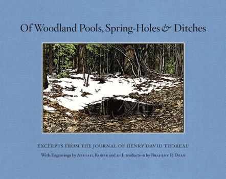 Hardcover Of Woodland Pools, Spring-Holes & Ditches: Excerpts from the Journal of Henry David Thoreau Wherein He Observes and Reflects Upon the Nature of Life a Book