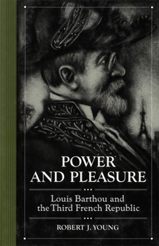 Hardcover Power and Pleasure: Louis Barthou and the Third French Republic Book