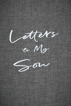 Paperback Letters to My Son: A Notebook for Fathers or Mothers to Write Messages & Thoughts for their Sons - Keepsake Book for Future Reading - Bla Book