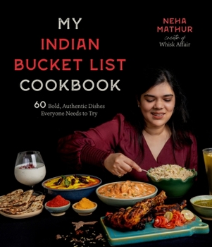 Paperback My Indian Bucket List Cookbook: 60 Bold, Authentic Dishes Everyone Needs to Try Book