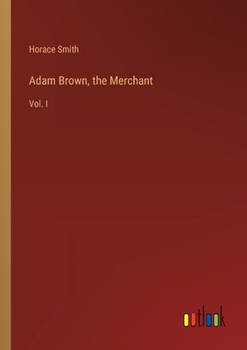 Paperback Adam Brown, the Merchant: Vol. I Book