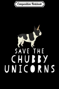 Composition Notebook: Funny Save The Chubby Unicorns French Bulldog  Journal/Notebook Blank Lined Ruled 6x9 100 Pages