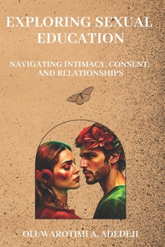 Paperback Exploring Sexual Education: Navigating Intimacy, Consent, and Relationships Book