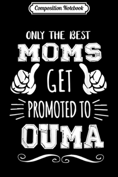 Paperback Composition Notebook: Best Moms Get Promoted Ouma Funny Mother's Day Gift Grandma Journal/Notebook Blank Lined Ruled 6x9 100 Pages Book