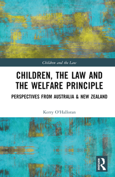Children, the Law and the Welfare Principle: Perspectives from Australia & New Zealand