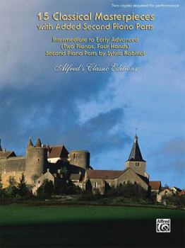 Paperback 15 Classical Masterpieces with Added Second Piano Parts: Intermediate to Early Advanced (Two Pianos, Four Hands) Second Piano Parts (Alfred's Classic Editions) Book