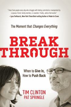 Hardcover Break Through: When to Give In, How to Push Back: The Moment That Changes Everything Book