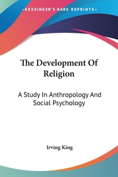 Paperback The Development Of Religion: A Study In Anthropology And Social Psychology Book