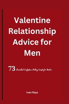 Paperback Valentine Relationship Advice for Men: 73 Essential Confidence Dating Guide for Males Book